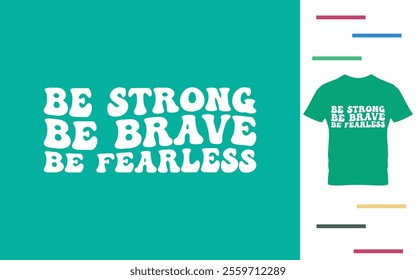 be strong be brave be fearless t shirt design