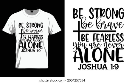 Be strong be brave be fearless you are never alone Joshua 1:9 - Bible Verse t shirts design, Hand drawn lettering phrase, Calligraphy t shirt design, Isolated on white background, svg Files for Cuttin
