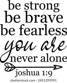 
Be Strong Be Brave Be Fearless You Are Never Alone Joshua 1 9 svg
