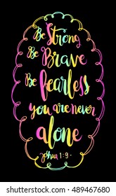 be strong, be brave, be fearless you are never alone. Bible Verse. Hand Lettered Quote. Modern Calligraphy. Christian Poster