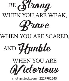 Be Strong, Brave, Hunble and Victorious vector. Wording design, lettering.  Wall decals isolated on white background, wall art, artwork, poster design. Motivational life quote