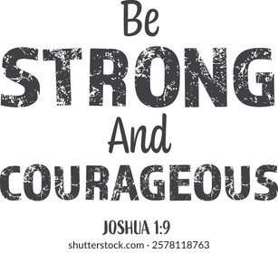 Be Strong and courageous, Christian inspirational quotes, Typography design for Jesus lover. Christian poster. Verse. Card. Scripture. Quote