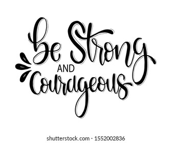 Be strong and courageous. hand lettering, motivational quote