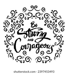 Be strong and courageous. Inspirational quote. Hand drawn lettering.