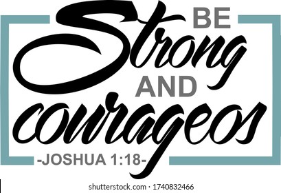 Be Strong And Courageous Joshua 1:18 bible verse. Hand lettering illustration made calligraphy font.