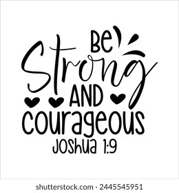 Be Strong And Courageous Joshua 1:9 svg