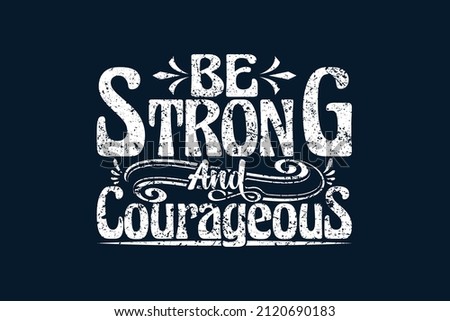 Be Strong And Courageous t shirt design, tshirt, typography, typographic, motivational, inspirational, quotes, t shirt design template.