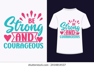 Be Strong And Courageous T-shirt Design