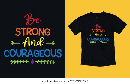 Be Strong And Courageous typography custom t shirt design SVG background template , graphic