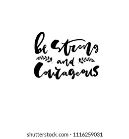 Be strong and courageous- unique handdrawn lettering quote with olive branches. Modern style
