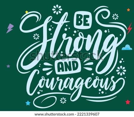 be strong and courageous vector illustration quote. Its editable quote use you can use in your project. 