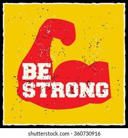 Be strong. Creative motivation background. Grunge and retro design. Inspirational motivational quote. Calligraphic And Typographic. Retro color.