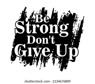be strong don't give up quote for t shirt design and more 