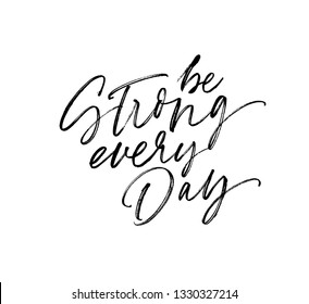 Be strong every day vector calligraphy. Motivational quote ink brush handwritten lettering. Everyday struggle motivation grunge clipart. Black paint dry brushstroke isolated phrase, slogan.