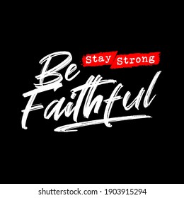 be strong be faithful t typography for print t shirt
