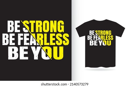 Be strong be fearless be you typography t shirt