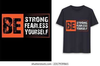 Be Strong, Fearless and Yourself Simple Typography T-Shirt Design