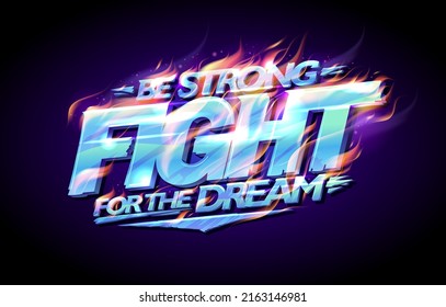 Be strong, fight for the dream, motivational poster, banner or quote card