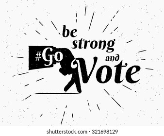 Be strong and go vote hashtag conceptual hipster stylized illustration for social networks