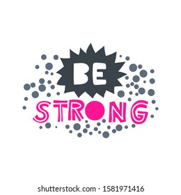 Be strong. Hand-drawn lettering in sloppy style. Scandinavian doodles. Vector isolated motivation illustration