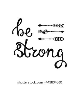 Be strong. Inspirational quote about freedom. Modern calligraphy phrase with hand drawn arrows. Lettering in boho style for print and posters. Hippie quotes collection. Typography poster design.