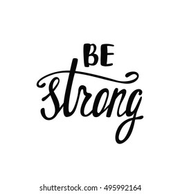 Be strong. Inspirational quote. Handwritten modern calligraphy phrase. Lettering in boho style for print and posters. Motivation quotes collection. Typography poster design.