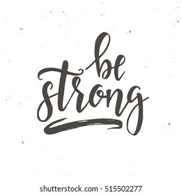 Be strong. Inspirational vector Hand drawn typography poster. T shirt calligraphic design.