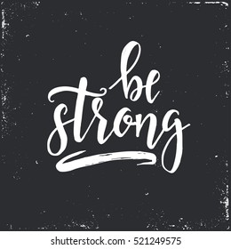 Be strong. Inspirational vector Hand drawn typography poster. T shirt calligraphic design.