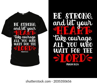 Be strong and let your heart take courage all you who wait for the lord t shirt