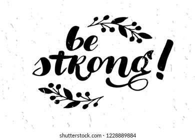 Be Strong lettering typography text. Inspirational quote. Vector illustration with lettering and decoration leaves and berries. Drawing for prints on t-shirts and bags, stationary or poster. 