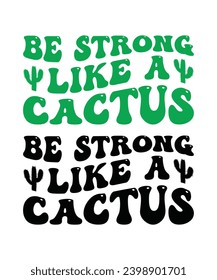 BE STRONG LIKE A CACTUS. T-SHIRT DESIGN. PRINT TEMPLATE.TYPOGRAPHY VECTOR ILLUSTRATION.