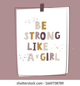 Be strong like a girl. Motivational feminist poster. Women rights theme.