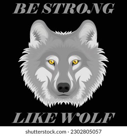 Be Strong Like a Wolf a Wolf Sprit Design