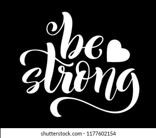 Be strong. Modern calligraphy quote with handdrawn lettering. Template for print and poster. Vector illustration.