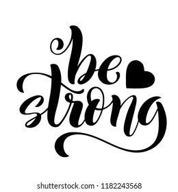 Be strong. Modern calligraphy quote with handdrawn lettering. Template for print and poster. Vector illustration.