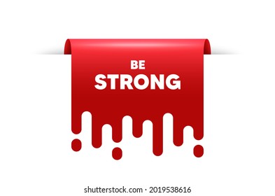Be strong motivation quote. Red ribbon tag banner. Motivational slogan. Inspiration message. Be strong sticker ribbon badge banner. Red sale label. Vector