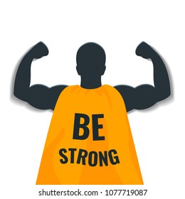 Be strong motivational gym quote. Silhouette of a bodybuilder in a cape on white background. Weightlifter showing biceps and muscles. Superhero concept. Perfect for gyms and fitness training clubs.