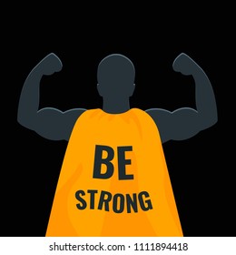 Be strong motivational gym quote. Silhouette of a bodybuilder in a cape on black background. Weightlifter showing biceps and muscles. Superhero concept. Perfect for gyms and fitness training clubs.