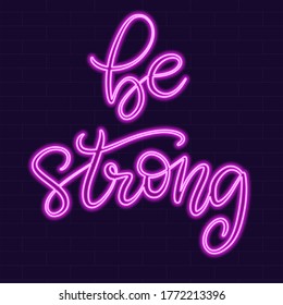 Be strong Neon sign calligraphic lettering vector illustration with calligraphy style word. Handwritten text for fabric print, logo, poster, card. Light banner, glowing neon signboard.