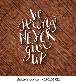 Be strong never give up motivational quote typographical poster,  illustration.