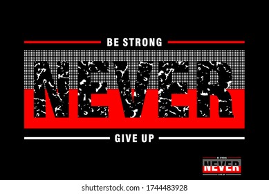 BE strong NEVER GIVE UP typography for print t shirt