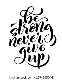 Be strong never give up, motivational quote. Template poster with handdrawn lettering. Vector illustration