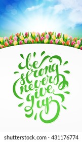 Be strong never give up, motivational quote, vector illustration