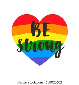 Be strong slogan. Inspirational Gay Pride poster with watercolor rainbow spectrum flag, brush lettering. Homosexuality emblem. LGBT rights concept.