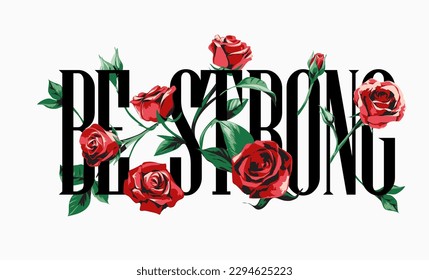 be strong slogan with red roses graphic vector illustration