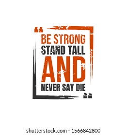 Be strong, stand tall and never say die. A simple beautiful typographic motivational quote vector. An inspirational quote poster design with dark background.