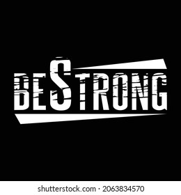 Be Strong Text Design with black background suitable for t-shirt screen printing etc