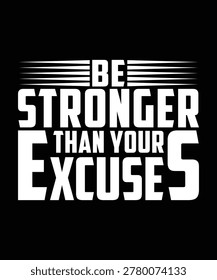 BE STRONG THAN YOUR EXCUSES TSHIRT DESIGN