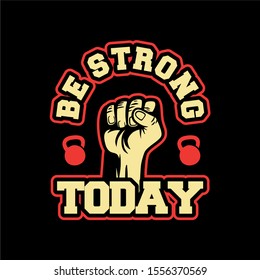 be strong today, raise hand. motivation quote slogan poster flyer bodybuilding, gym, fitness center. also suitable for t shirt design for club, team or squad