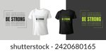 Be strong typography t-shirt design. Vector illustration design for fashion graphics, t shirt prints. slogan text. Vintage typography drawing. Typography quote for both black and white t-shirt.